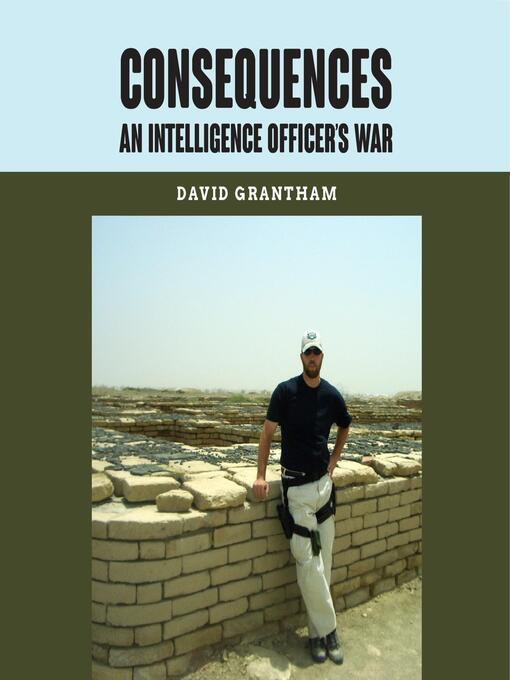Title details for Consequences an Intelligence Officer's War by David Grantham - Available